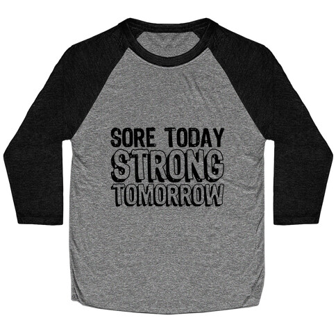 Sore Today Strong Tomorrow Baseball Tee