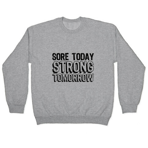 Sore Today Strong Tomorrow Pullover