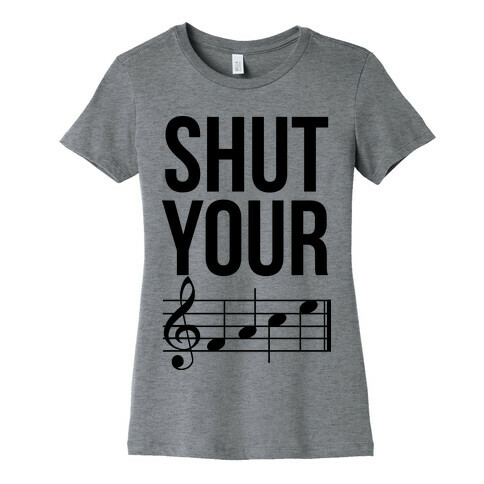 Shut Your (FACE) Womens T-Shirt