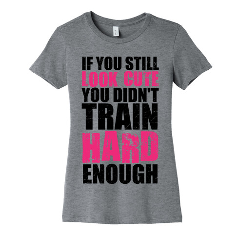 If You're Still Cute You're Not Training Hard Enough (Tank) Womens T-Shirt