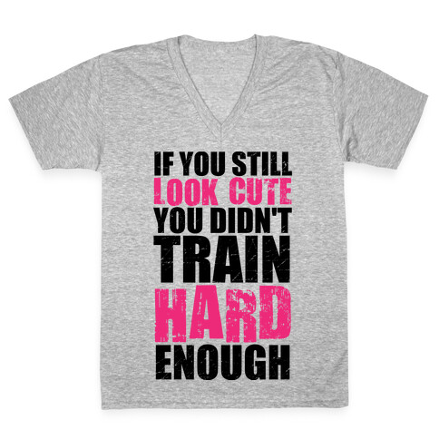 If You're Still Cute You're Not Training Hard Enough (Tank) V-Neck Tee Shirt