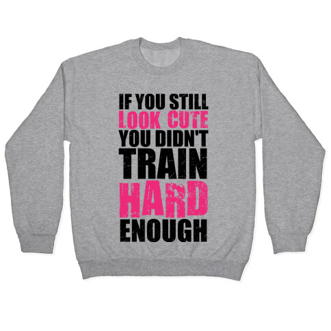 If You're Still Cute You're Not Training Hard Enough (Tank) Pullover