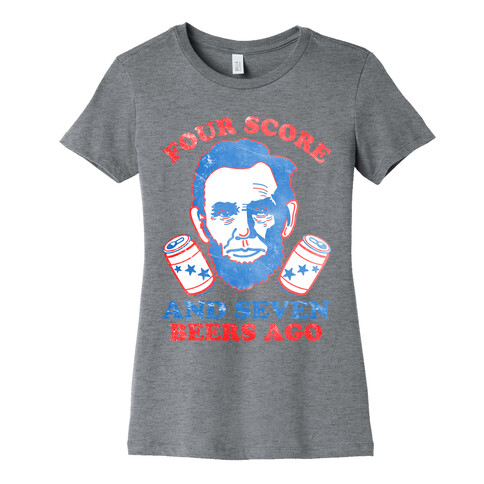 Four Score and Seven Beers Ago Womens T-Shirt