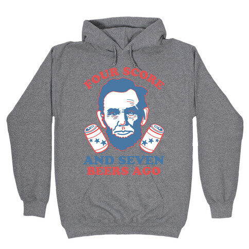 Four Score and Seven Beers Ago Hooded Sweatshirt