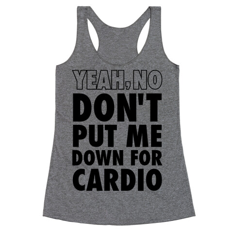 Yeah, No (Don't Put Me Down For Cardio) (Neon Tank) Racerback Tank Top