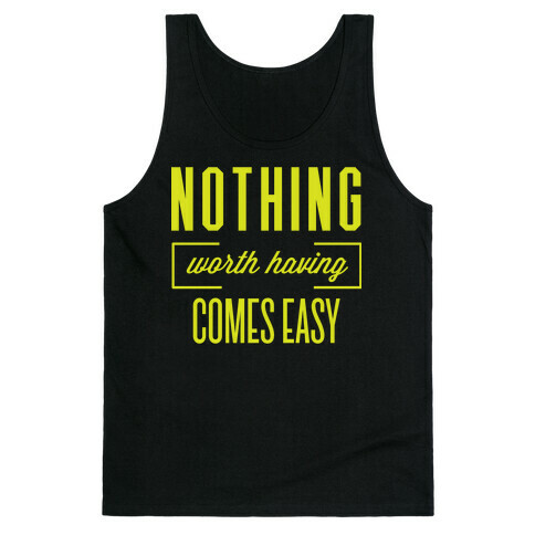 Nothing Worth Having Comes Easy Tank Top