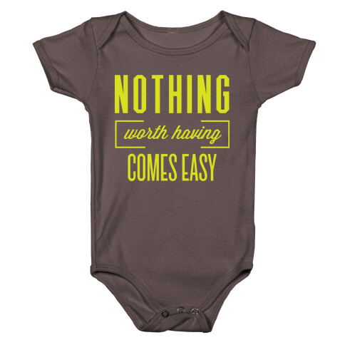 Nothing Worth Having Comes Easy Baby One-Piece