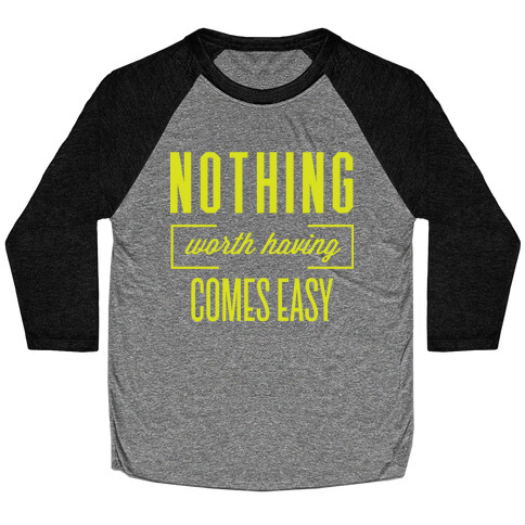 Nothing Worth Having Comes Easy Baseball Tee