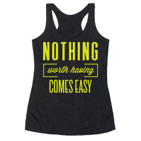 Nothing Worth Having Comes Easy Racerback Tank Top