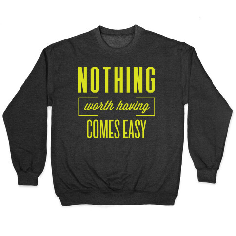 Nothing Worth Having Comes Easy Pullover