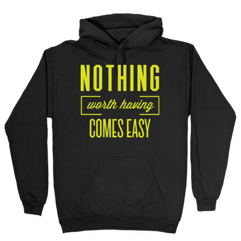 Nothing Worth Having Comes Easy Hooded Sweatshirt