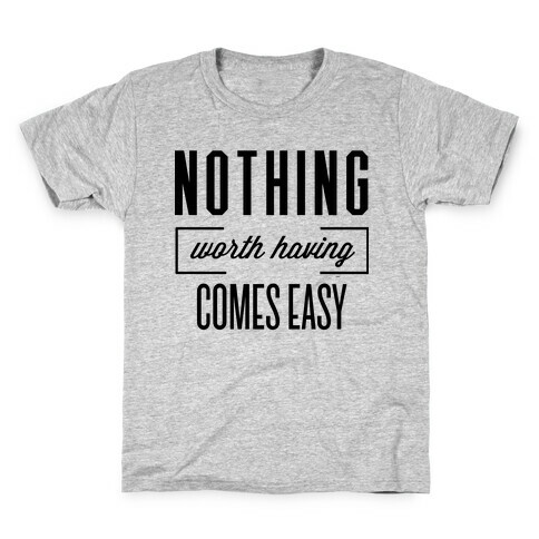 Nothing Worth Having Kids T-Shirt