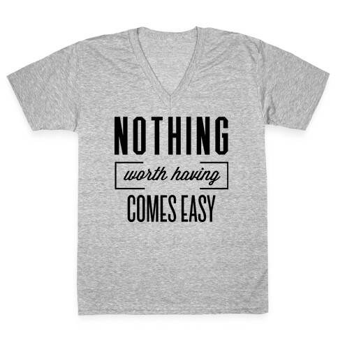 Nothing Worth Having V-Neck Tee Shirt