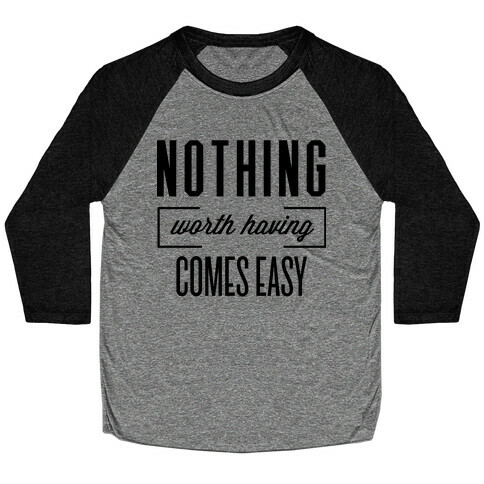 Nothing Worth Having Baseball Tee