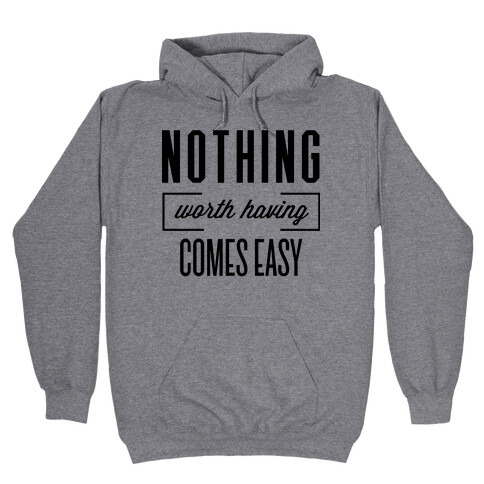 Nothing Worth Having Hooded Sweatshirt