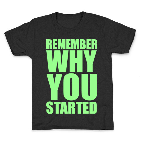 Remember Why You Started Kids T-Shirt