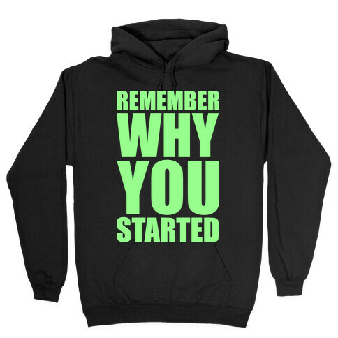 Remember Why You Started Hooded Sweatshirt