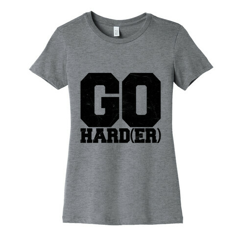 Go Harder Womens T-Shirt