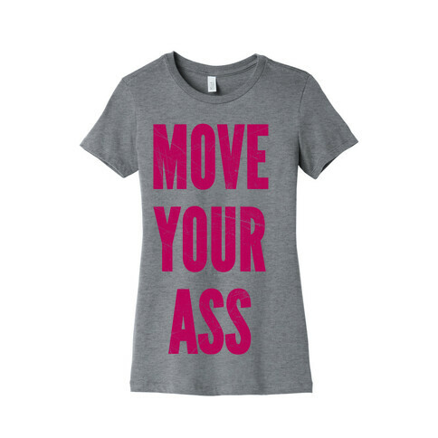 Move Your Ass Womens T-Shirt