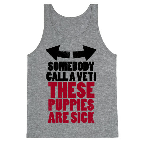 Somebody Call a Vet, These Puppies Are Sick! (Tank) Tank Top