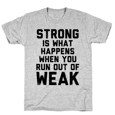 Strong Happens When You Run Out of Weak (Tank) T-Shirt