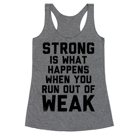 Strong Happens When You Run Out of Weak (Tank) Racerback Tank Top