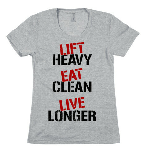 Lift Heavy, Eat Clean, Live Longer Womens T-Shirt