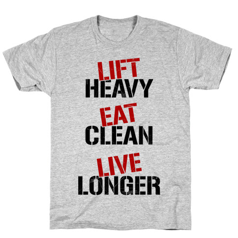 Lift Heavy, Eat Clean, Live Longer T-Shirt