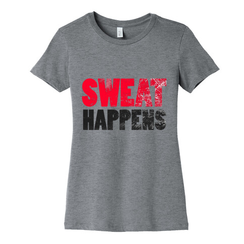 SWEAT HAPPENS Womens T-Shirt