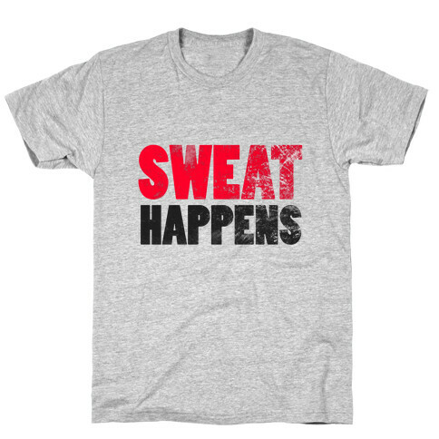 SWEAT HAPPENS T-Shirt