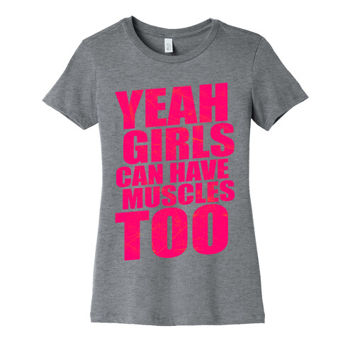 Girls Can Have Muscles Too Womens T-Shirt