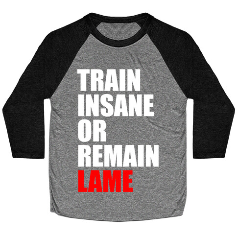 Train Insane Or Remain Lame Baseball Tee