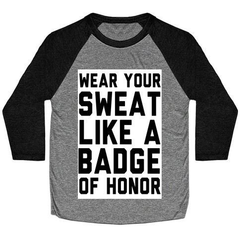 Wear Your Sweat Like a Bade of Honor Baseball Tee