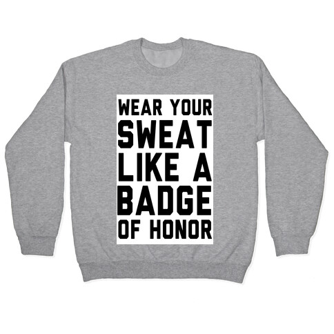 Wear Your Sweat Like a Bade of Honor Pullover