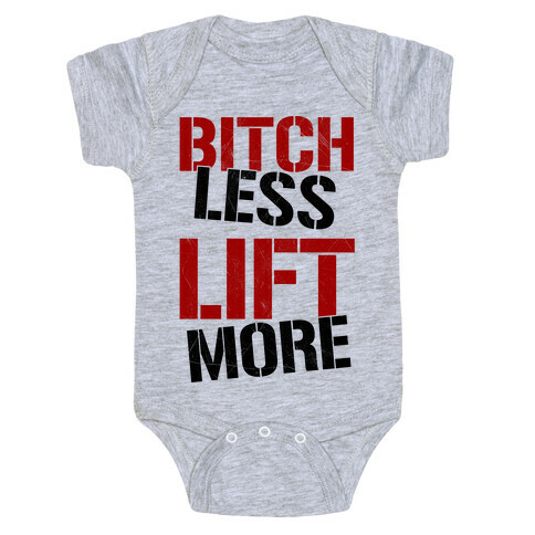 Bitch Less Lift More Baby One-Piece