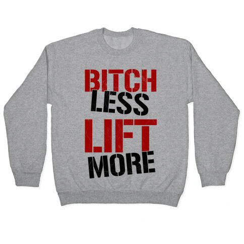 Bitch Less Lift More Pullover