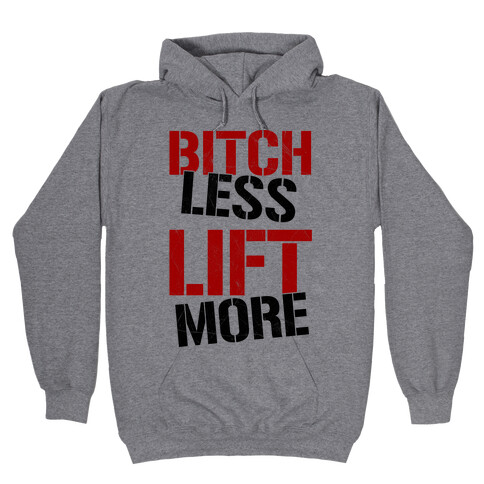 Bitch Less Lift More Hooded Sweatshirt