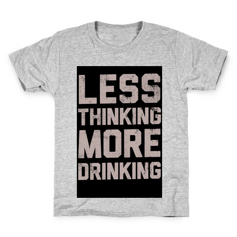 Less Thinking, More Drinking Kids T-Shirt