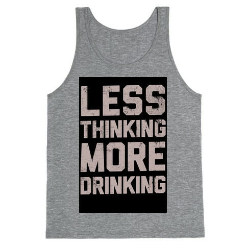 Less Thinking, More Drinking Tank Top