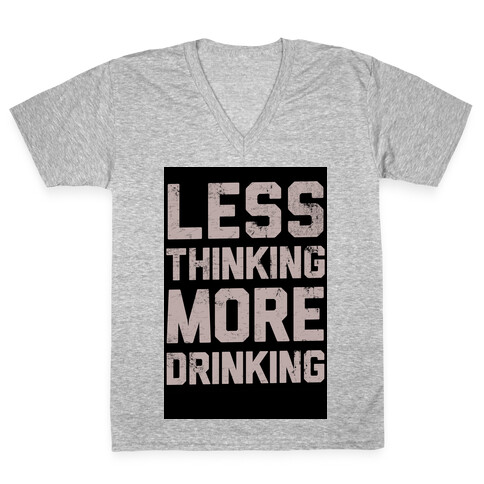 Less Thinking, More Drinking V-Neck Tee Shirt