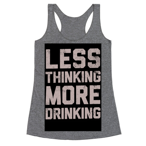 Less Thinking, More Drinking Racerback Tank Top