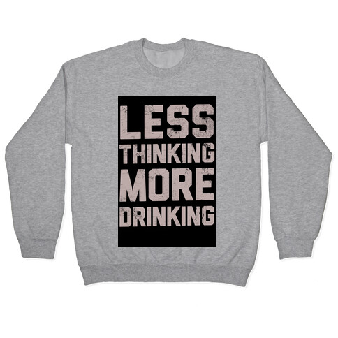 Less Thinking, More Drinking Pullover