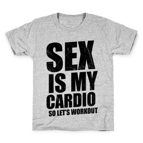 Sex Is My Cardio Kids T-Shirt