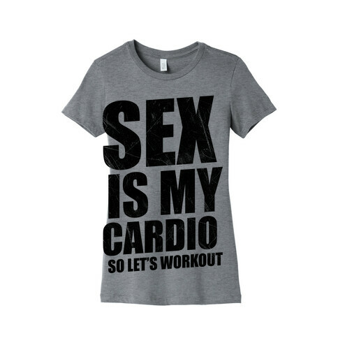 Sex Is My Cardio Womens T-Shirt