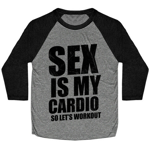 Sex Is My Cardio Baseball Tee