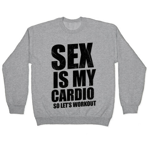 Sex Is My Cardio Pullover