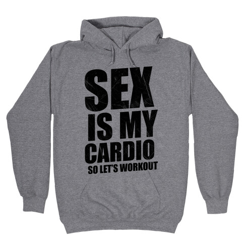Sex Is My Cardio Hooded Sweatshirt