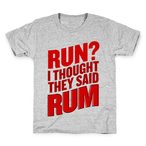 Run? I Thought They Said Rum Kids T-Shirt