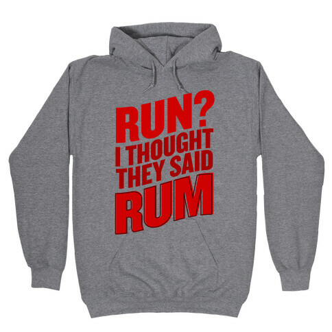 Run? I Thought They Said Rum Hooded Sweatshirt