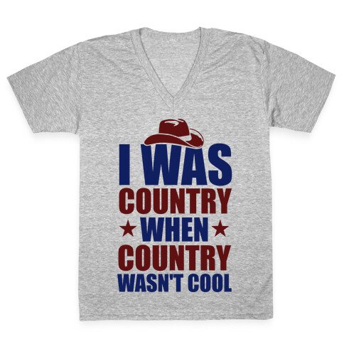 I Was Country When Country Wasn't Cool V-Neck Tee Shirt